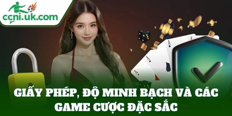 Giấy phép và độ minh bạch và các game cược đặc sắc