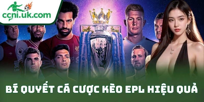 Bí Quyết Cá Cược Kèo Epl Hiệu Quả Giúp Bet Thủ Thắng
