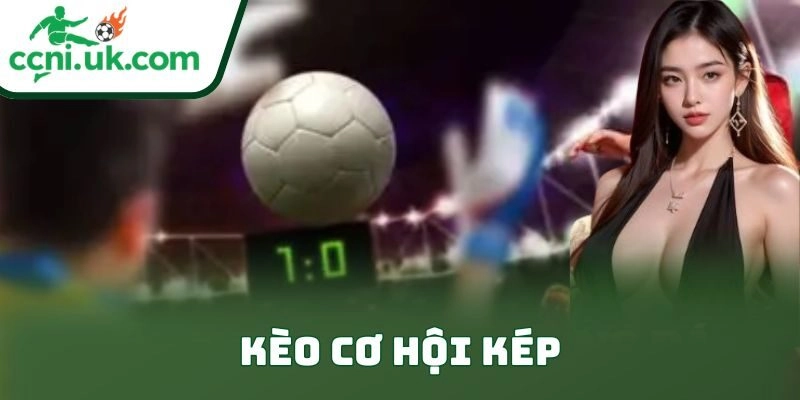 Chiến Thuật Kèo Cơ Hội Kép Giúp Dân Cá Cược Đỉnh Cao