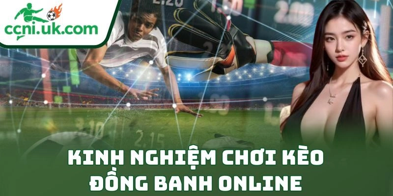 Kinh Nghiệm Chơi Kèo Đồng Banh Online Giúp Thắng Đỉnh Cao