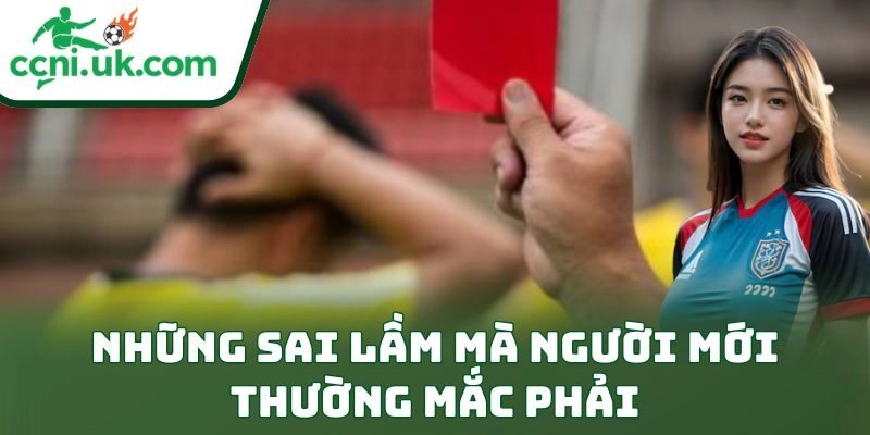 Những sai lầm mà người mới thường mắc