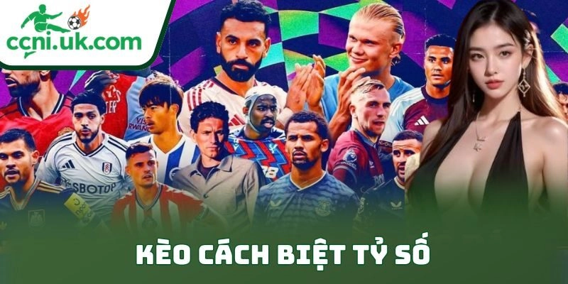 Kèo Cách Biệt Tỷ Số: Bí Quyết Thắng Đỉnh Cao