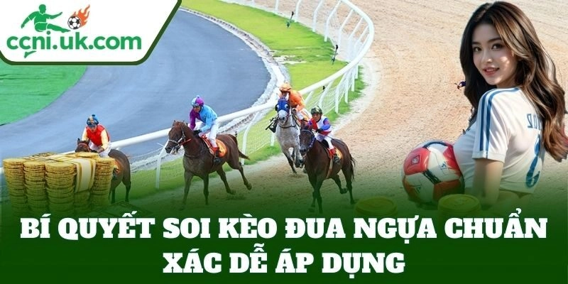 Bí Quyết Soi Kèo Đua Ngựa Chuẩn Xác dễ áp dụng