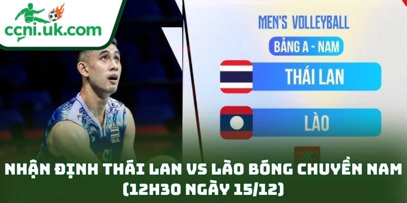 Nhận Định Thái Lan Vs Lào Bóng Chuyền Nam (12h30 Ngày 15/12)