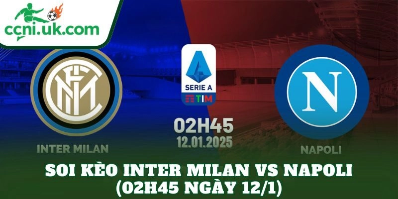 Soi Kèo Inter Milan vs Napoli (02h45 Ngày 12/1)