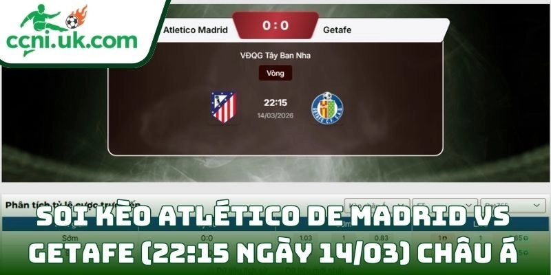 Soi kèo Atlético de Madrid vs Getafe (22:15 ngày 14/03) châu Á